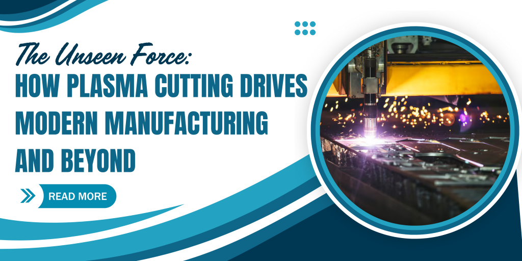 The Unseen Force: How Plasma Cutting Drives Modern Manufacturing and Beyond 