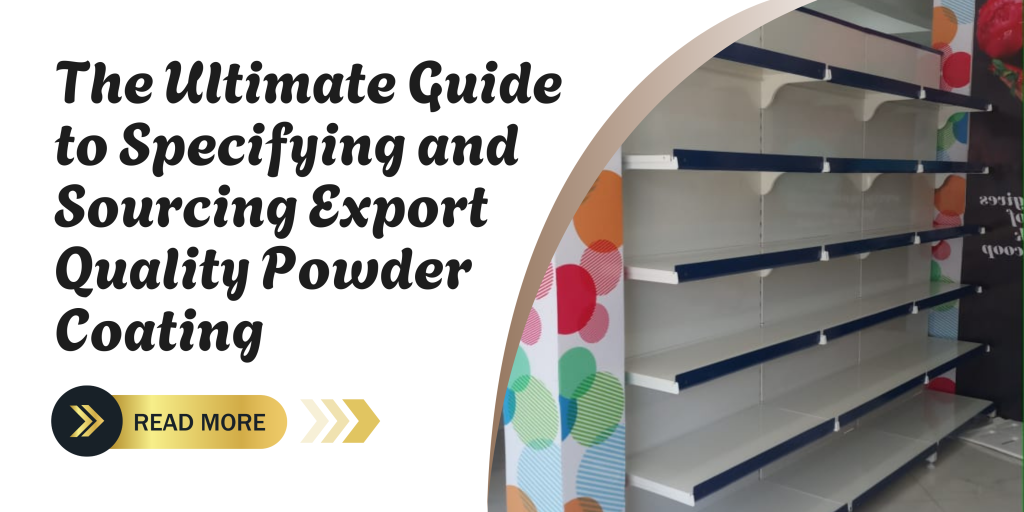 The Ultimate Guide to Specifying and Sourcing Export-Quality Powder Coating